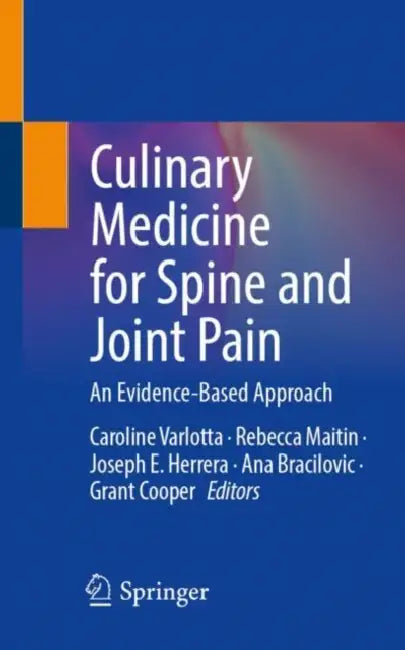 Culinary Medicine for Spine and Joint Pain: An Evidence-Based Approach by Caroline Varlotta