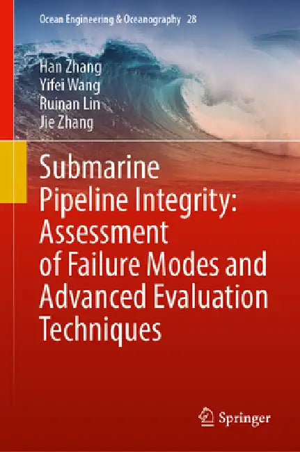 Submarine Pipeline Integrity: Assessment of Failure Modes and Advanced Evaluation Techniques by Han Zhang