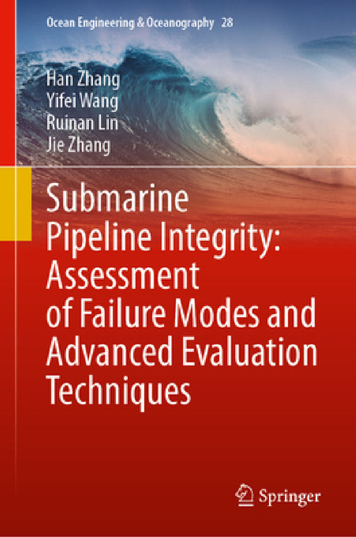 Submarine Pipeline Integrity: Assessment of Failure Modes and Advanced Evaluation Techniques by Han Zhang, Jie Zhang, Ruinan Lin
