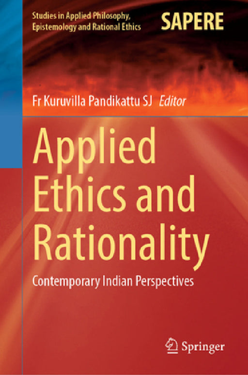 Applied Ethics and Rationality: Contemporary Indian Perspectives by Fr Kuruvilla Pandikattu Sj