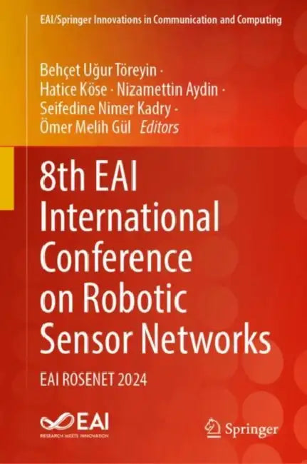 8th EAI International Conference on Robotic Sensor Networks: Eai Rosenet 2024 by Behçet Uğur Töreyin