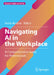 Navigating AI in the Workplace: A Comprehensive Guide for Professionals by Anne Rosken