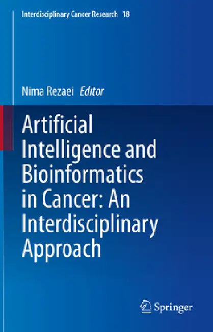 Artificial Intelligence and Bioinformatics in Cancer: An Interdisciplinary Approach by Nima Rezaei