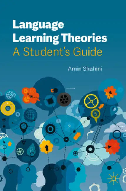 Language Learning Theories: A Student's Guide by Amin Shahini