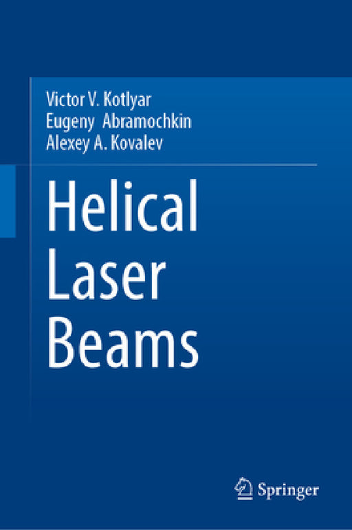 Helical Laser Beams by Victor V. Kotlyar, Eugeny G. Abramochkin, Alexey A. Kovalev