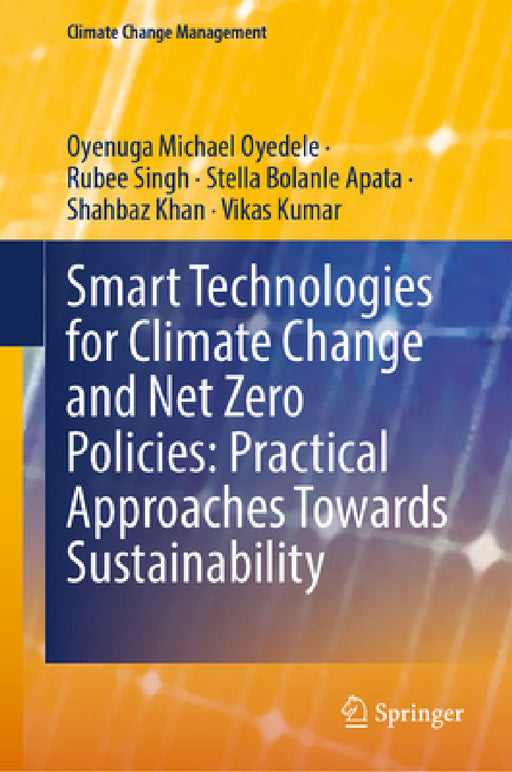 Smart Technologies for Climate Change and Net Zero Policies: Practical Approaches Towards Sustainability by Michael Oyedele Oyenuga, Rubee Singh, Stella Bolanle Apata