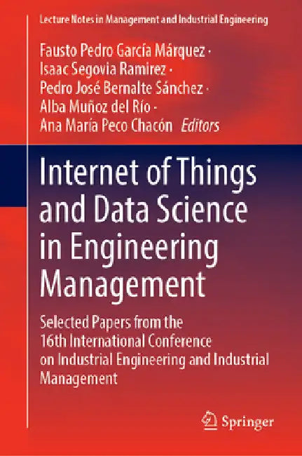 Internet of Things and Data Science in Engineering Management: Selected Papers from the 16th International Conference on Industrial Engineering and In by Fausto Pedro García Márquez