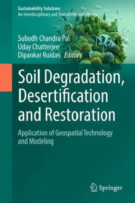 Soil Degradation, Desertification and Restoration: Application of Geospatial Technology and Modeling by Subodh Chandra Pal