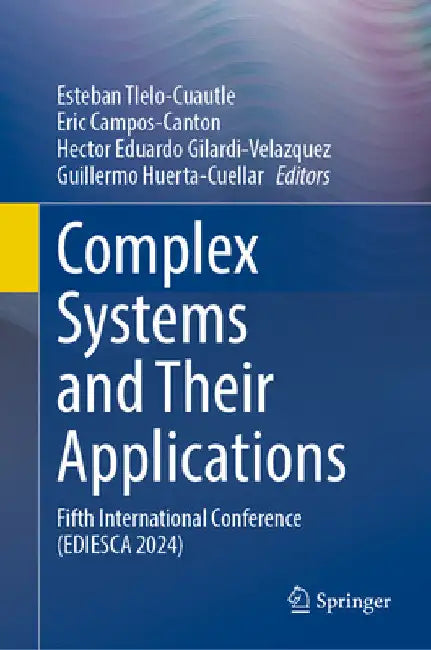 Complex Systems and Their Applications: Fifth International Conference (Ediesca 2024) by Esteban Tlelo-Cuautle