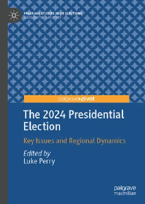The 2024 Presidential Election: Key Issues and Regional Dynamics by Luke Perry