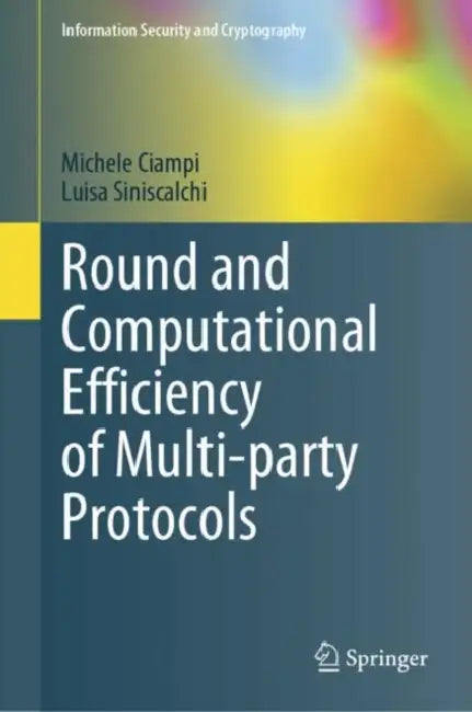 Round and Computational Efficiency of Multi-party Protocols by Michele Ciampi