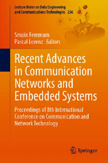 Recent Advances in Communication Networks and Embedded Systems: Proceedings of 8th International Conference on Communication and Network Technology by Smain Femmam