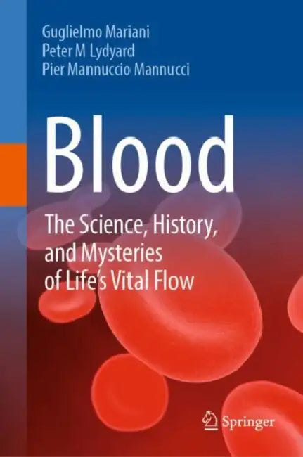 Blood: The Science, History, and Mysteries of Life's Vital Flow by Guglielmo Mariani