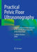 Practical Pelvic Floor Ultrasonography: A Multicompartmental Approach to 2d/3d/4D Ultrasonography of the Pelvic Floor by S. Abbas Shobeiri