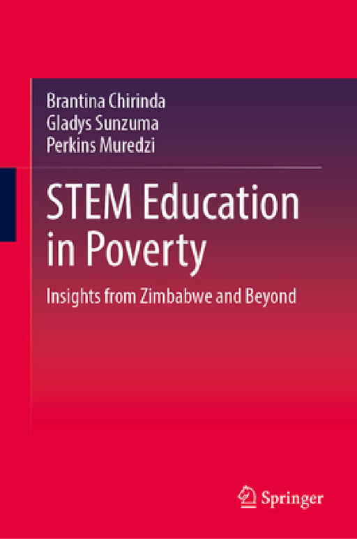Stem Education in Poverty: Insights from Zimbabwe and Beyond by Brantina Chirinda, Gladys Sunzuma, Perkins Muredzi