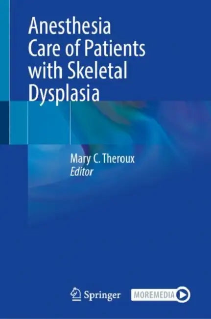 Anesthesia Care of Patients with Skeletal Dysplasia by Mary C. Theroux