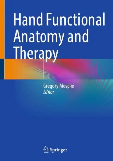 Hand Functional Anatomy and Therapy by Grégory Mesplié