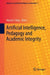 Artificial Intelligence, Pedagogy and Academic Integrity by Alyson E. King