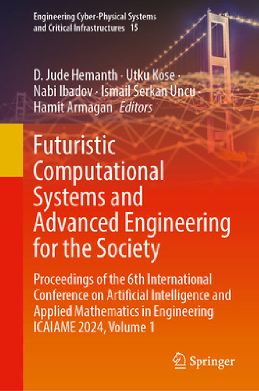 Futuristic Computational Systems and Advanced Engineering for the Society: Proceedings of the 6th International Conference on Artificial Intelligence by D. Jude Hemanth, Utku Kose, Nabi Ibadov