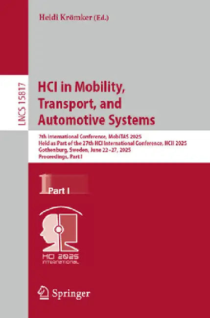 Hci in Mobility, Transport, and Automotive Systems: 7th International Conference, Mobitas 2025, Held as Part of the 27th Hci International Conference, by Heidi Krömker