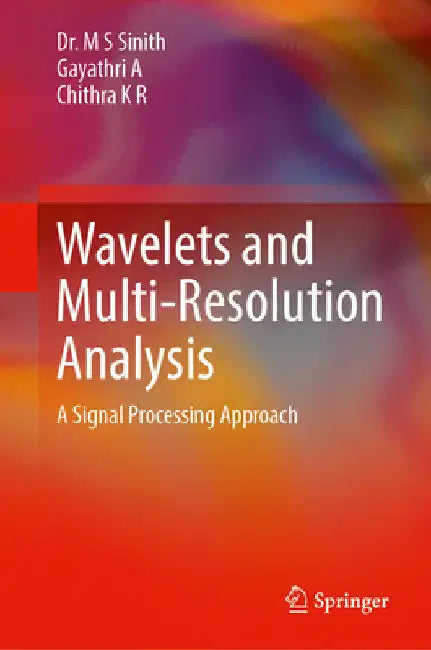 Wavelets and Multi-Resolution Analysis: A Signal Processing Approach by M. S. Sinith