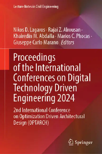 Proceedings of the International Conferences on Digital Technology Driven Engineering 2024: 2nd International Conference on Optimization Driven Archit by Nikos D. Lagaros