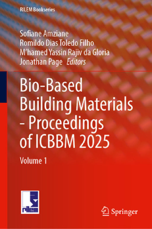 Bio-Based Building Materials - Proceedings of Icbbm 2025: Volume 1 by Sofiane Amziane, Romildo Dias Toledo Filho, M'Hamed Yassin Rajiv Da Gloria