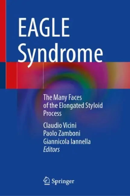 EAGLE Syndrome: The Many Faces of the Elongated Styloid Process by Claudio Vicini