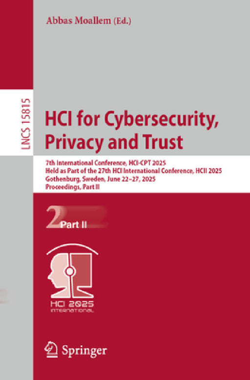 Hci for Cybersecurity, Privacy and Trust: 7th International Conference, Hci-CPT 2025, Held as Part of the 27th Hci International Conference, Hcii 2025 by Abbas Moallem