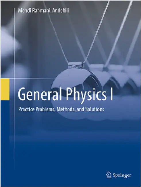 General Physics I: Practice Problems, Methods, and Solutions by Mehdi Rahmani-Andebili