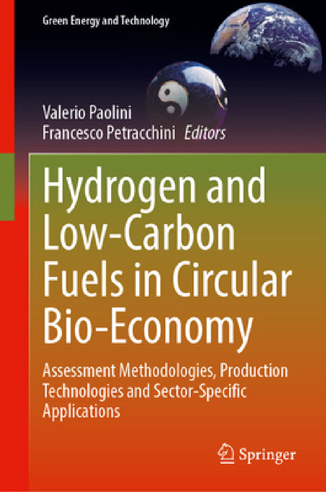 Hydrogen and Low-Carbon Fuels in Circular Bio-Economy: Assessment Methodologies, Production Technologies and Sector-Specific Applications by Valerio Paolini, Francesco Petracchini