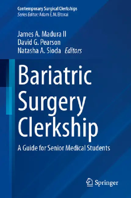 Bariatric Surgery⁠ Clerkship: A Guide for Senior Medical Students by James A. Madura II, David G. Pearson, Natasha A. Sioda