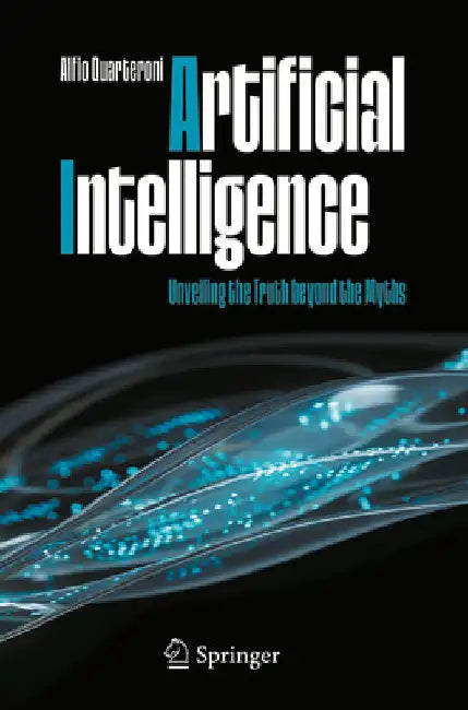 Artificial Intelligence: Unveiling the Truth Beyond the Myths by Quarteroni, Alfio