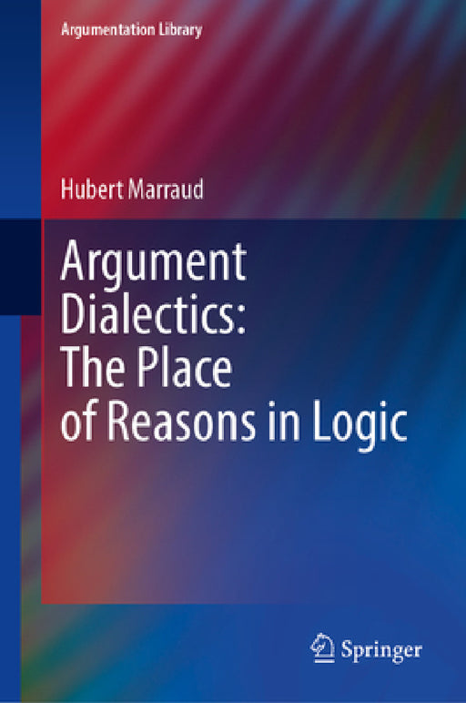 Argument Dialectics: The Place of Reasons in Logic by Hubert Marraud