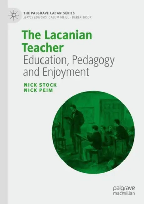 The Lacanian Teacher: Education, Pedagogy and Enjoyment by Nick Stock, Nick Peim