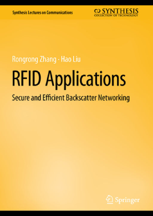 RFID Applications: Secure and Efficient Backscatter Networking by Rongrong Zhang, Hao Liu