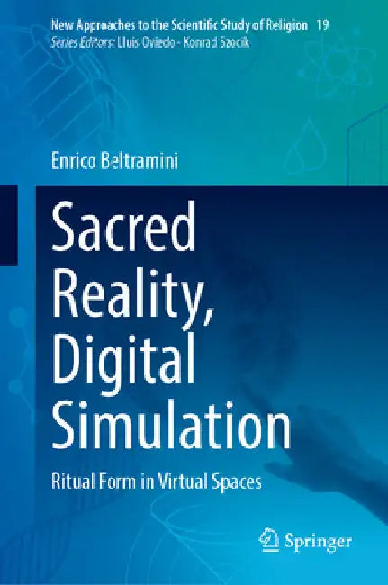 Sacred Reality, Digital Simulation: Ritual Form in Virtual Spaces by Enrico Beltramini
