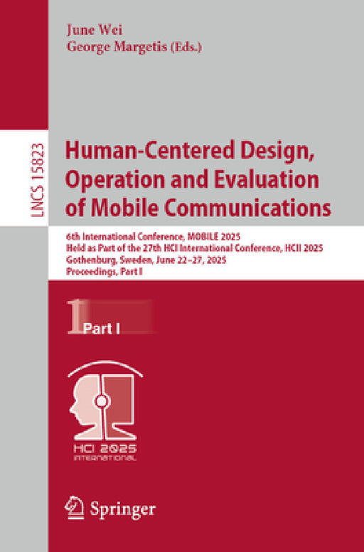 Human-Centered Design, Operation and Evaluation of Mobile Communications: 6th International Conference, Mobile 2025, Held as Part of the 27th Hci Inte by June Wei, George Margetis