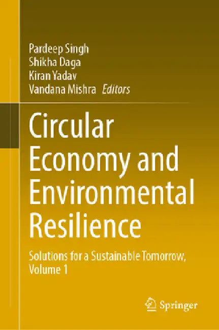 Circular Economy and Environmental Resilience: Solutions for a Sustainable Tomorrow, Volume 1 by Pardeep Singh