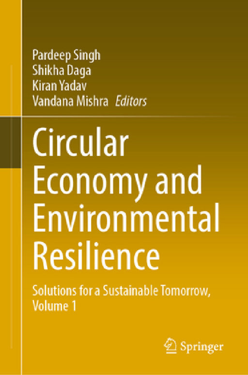 Circular Economy and Environmental Resilience: Solutions for a Sustainable Tomorrow, Volume 1 by Pardeep Singh, Shikha Daga, Kiran Yadav