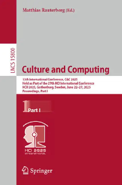 Culture and Computing: 13th International Conference, C&c 2025, Held as Part of the 27th Hci International Conference, Hcii 2025, Gothenburg, Sweden, by Matthias Rauterberg