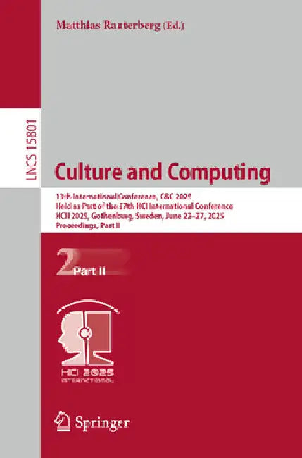 Culture and Computing: 13th International Conference, C&c 2025, Held as Part of the 27th Hci International Conference, Hcii 2025, Gothenburg, Sweden, by Matthias Rauterberg