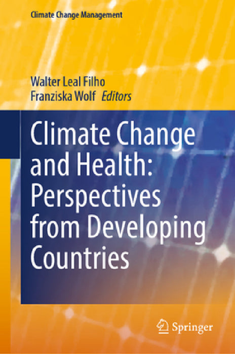 Climate Change and Health: Perspectives from Developing Countries by Walter Leal Filho, Franziska Wolf