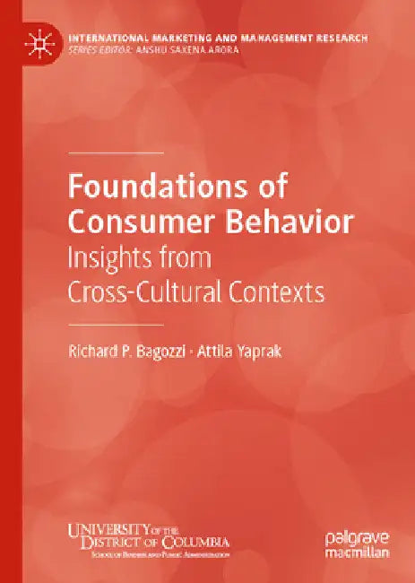 Foundations of Consumer Behavior: Insights from Cross-Cultural Contexts by Richard P. Bagozzi