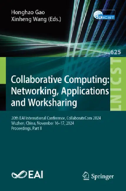 Collaborative Computing: Networking, Applications and Worksharing: 20th Eai International Conference, Collaboratecom 2024, Wuzhen, China, November 14- by Honghao Gao