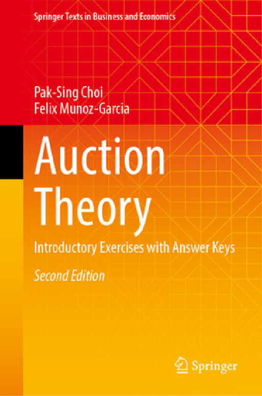 Auction Theory: Introductory Exercises with Answer Keys by Pak-Sing Choi, Felix Munoz-Garcia