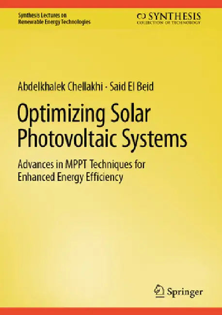 Optimizing Solar Photovoltaic Systems: Advances in Mppt Techniques for Enhanced Energy Efficiency by Abdelkhalek Chellakhi