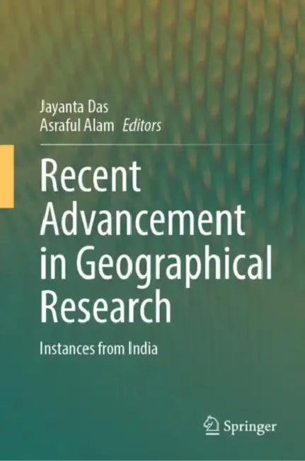 Recent Advancement in Geographical Research: Instances from India by Jayanta Das