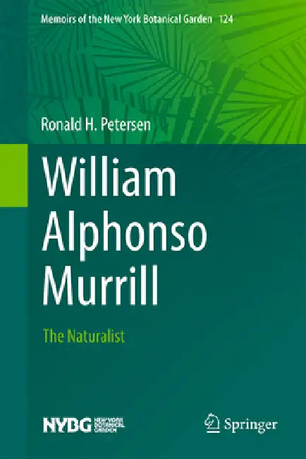 William Alphonso Murrill: The Naturalist by Ronald H. Petersen