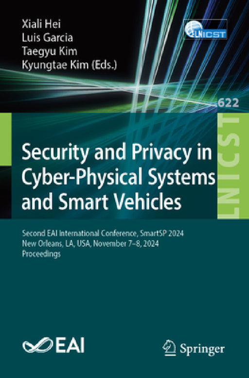 Security and Privacy in Cyber-Physical Systems and Smart Vehicles: Second Eai International Conference, Smartsp 2024, New Orleans, La, Usa, November 7 by Xiali Hei, Luis Garcia, Taegyu Kim